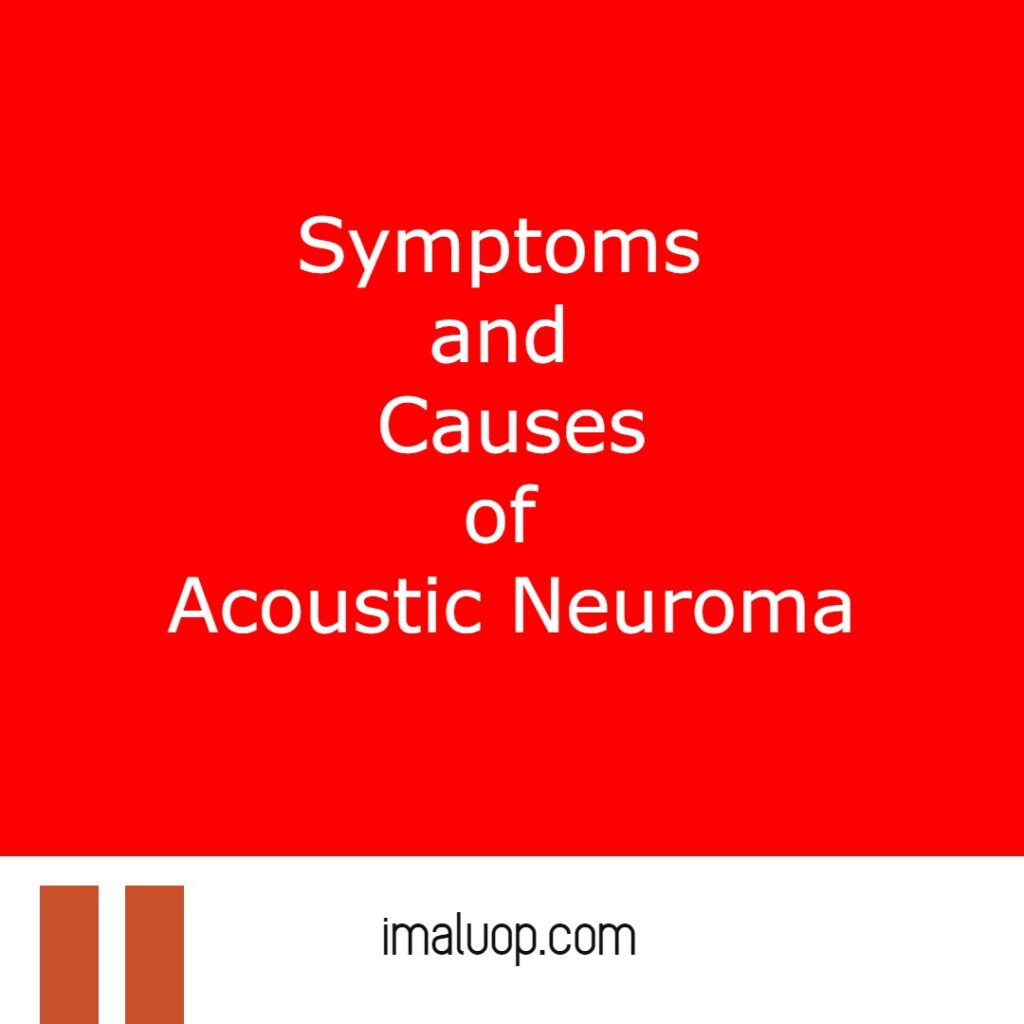 Symptoms and Causes of Acoustic Neuroma