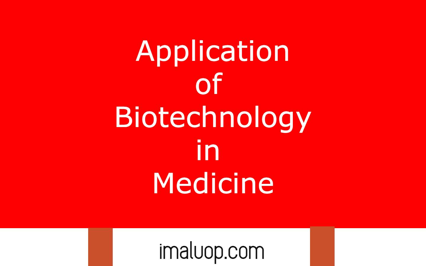 Application of Biotechnology in Medicine