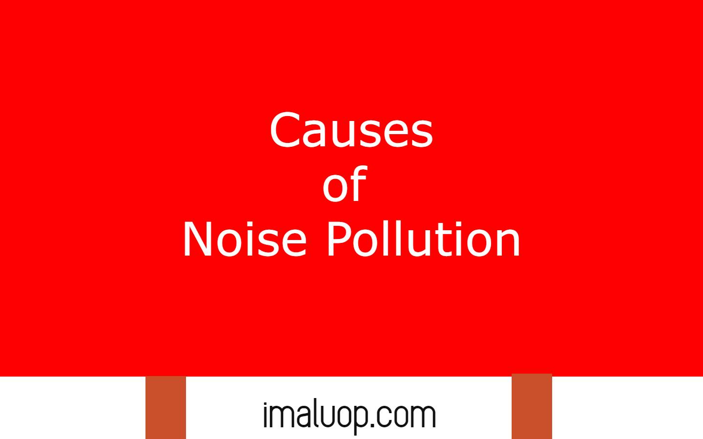 Causes of Noise Pollution