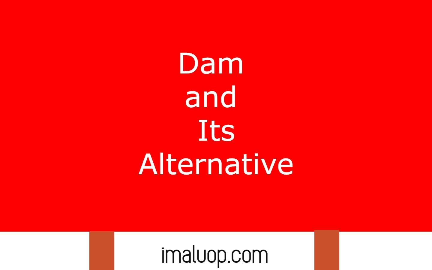 Dam and Its Alternative