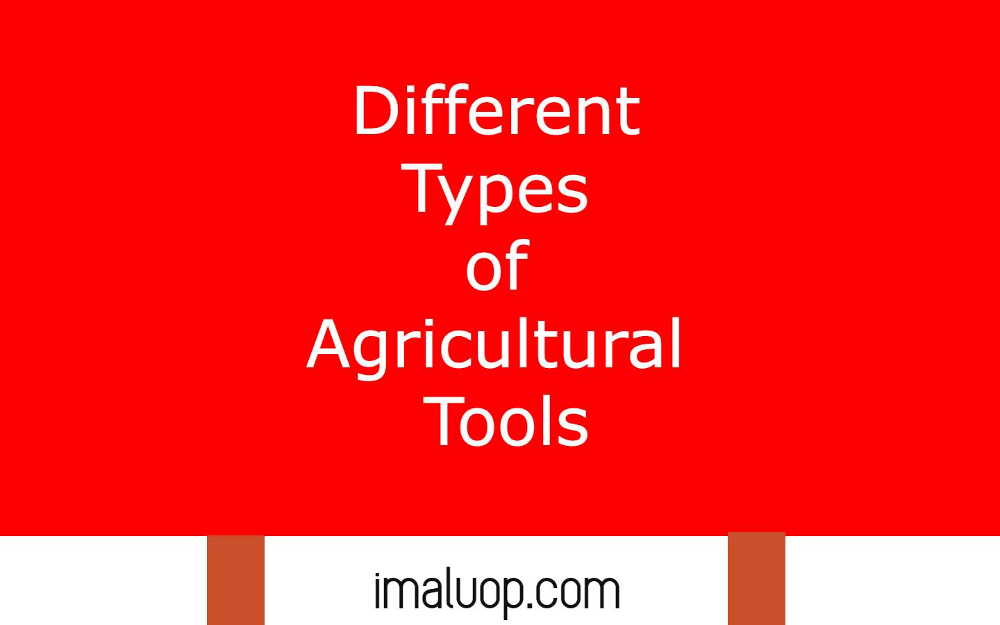 Different Types of Agricultural Tools