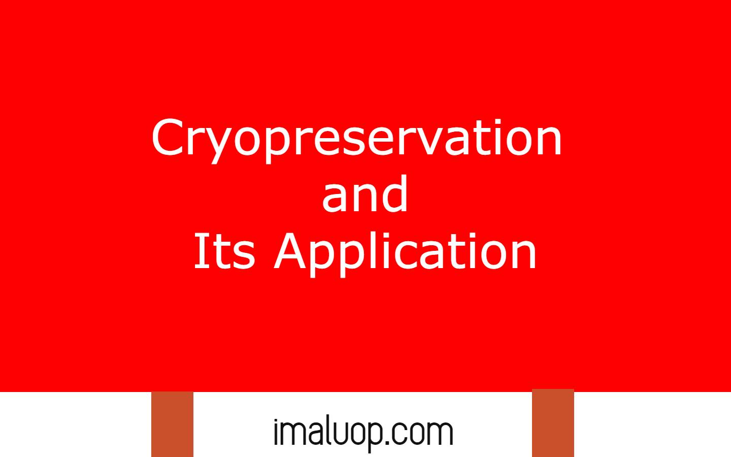 Cryopreservation and Its Application